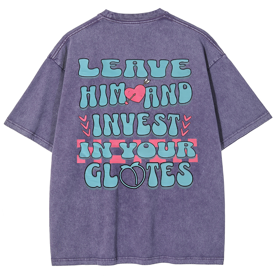 Leave Him And Invest In Your Glotes Unisex Fit Washed T-Shirt-moweekender