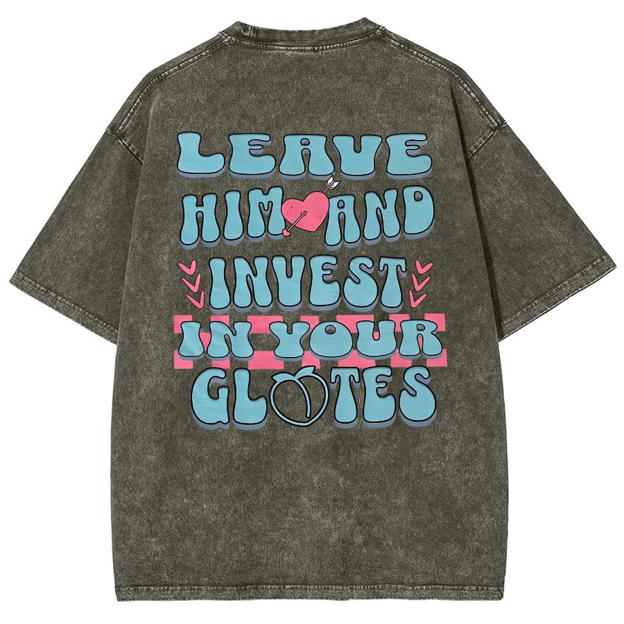 Leave Him And Invest In Your Glotes Unisex Fit Washed T-Shirt-moweekender