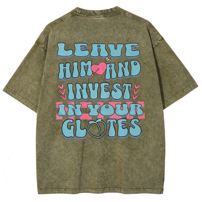 Leave Him And Invest In Your Glotes Unisex Fit Washed T-Shirt-moweekender