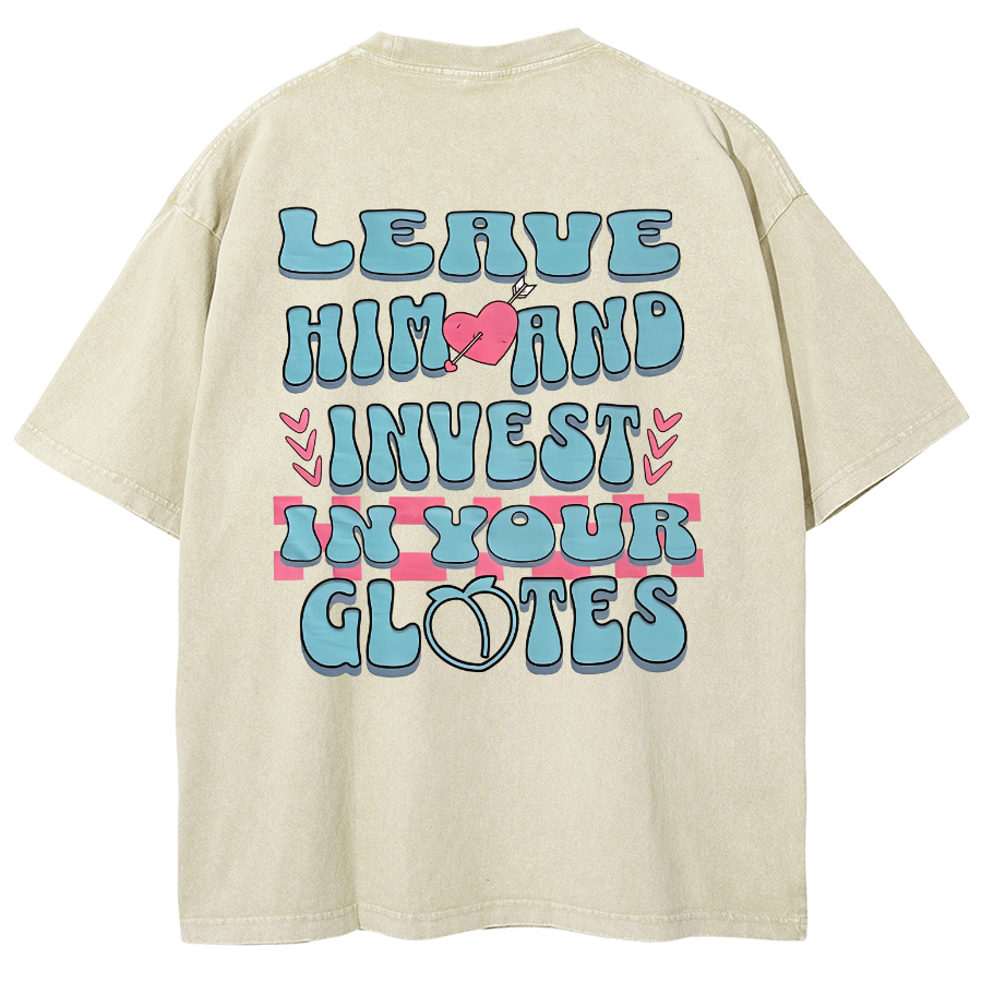 Leave Him And Invest In Your Glotes Unisex Fit Washed T-Shirt-moweekender