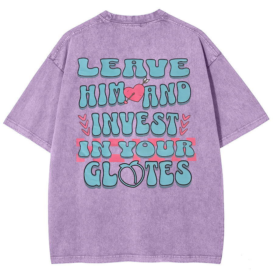 Leave Him And Invest In Your Glotes Unisex Fit Washed T-Shirt-moweekender