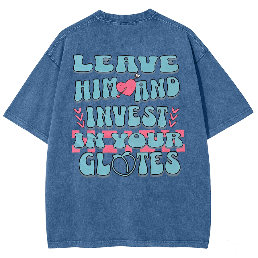 Leave Him And Invest In Your Glotes Unisex Fit Washed T-Shirt-moweekender