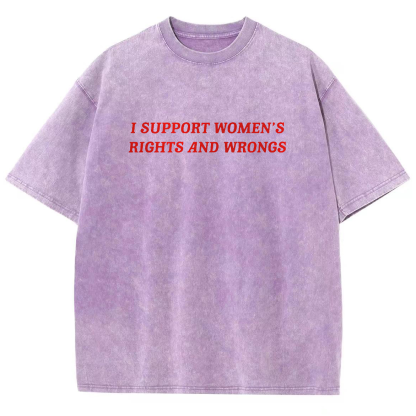 I Support Women's Rights And Wrongs Unisex Washed Oversized T-Shirt-moweekender