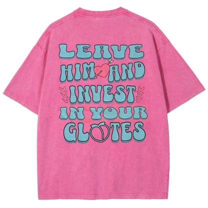 Leave Him And Invest In Your Glotes Unisex Fit Washed T-Shirt-moweekender