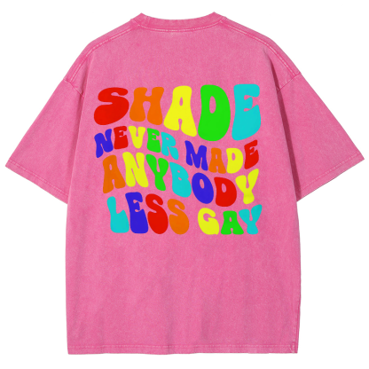 Shade Never Made Anyboday Less Gay Unisex Fit Washed Oversized T-Shirt-moweekender