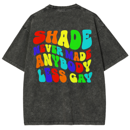 Shade Never Made Anyboday Less Gay Unisex Fit Washed Oversized T-Shirt-moweekender