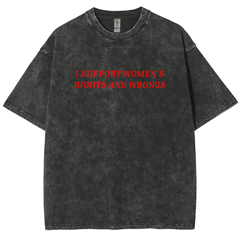 I Support Women's Rights And Wrongs Unisex Washed Oversized T-Shirt-moweekender