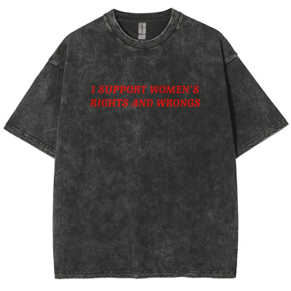 I Support Women's Rights And Wrongs Unisex Washed Oversized T-Shirt-moweekender