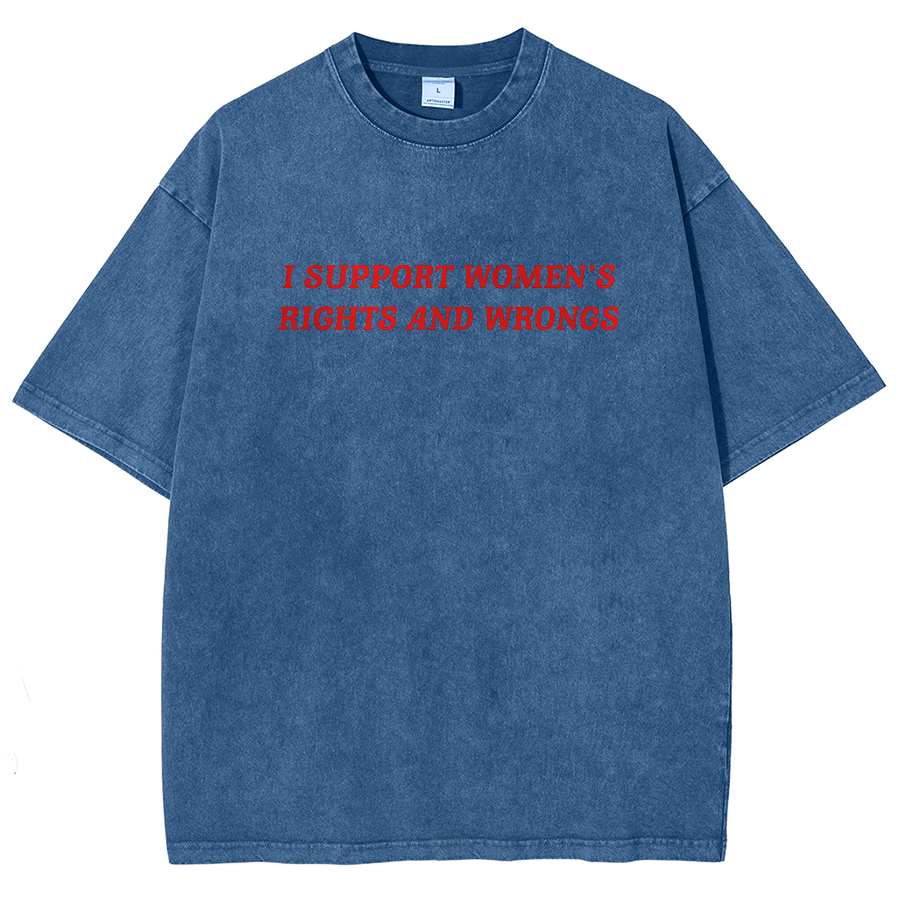 I Support Women's Rights And Wrongs Unisex Washed Oversized T-Shirt-moweekender