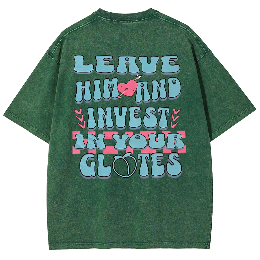 Leave Him And Invest In Your Glotes Unisex Fit Washed T-Shirt-moweekender