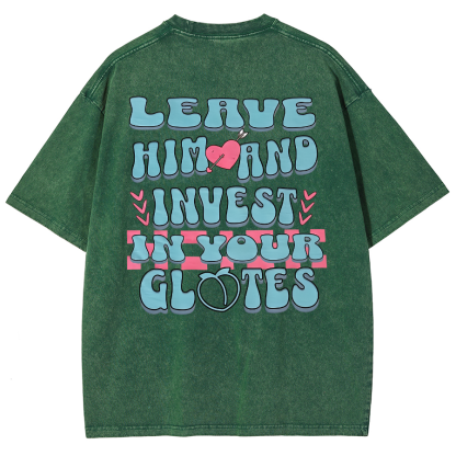 Leave Him And Invest In Your Glotes Unisex Fit Washed T-Shirt-moweekender
