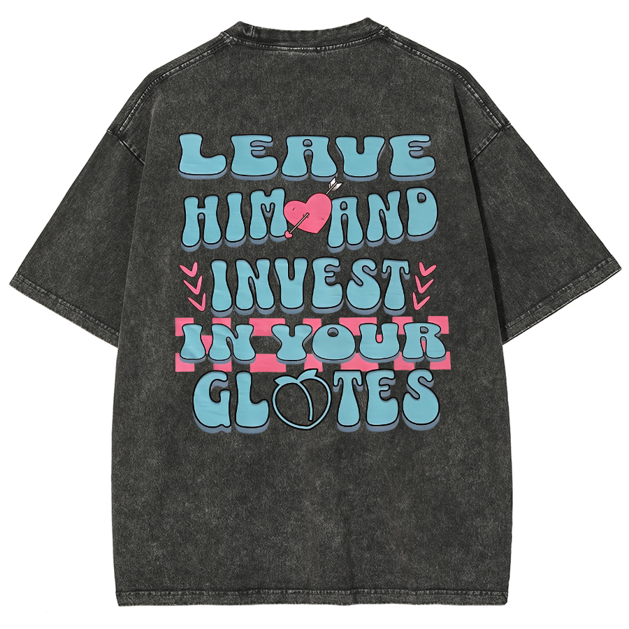 Leave Him And Invest In Your Glotes Unisex Fit Washed T-Shirt-moweekender