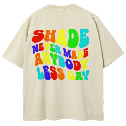 Shade Never Made Anyboday Less Gay Unisex Fit Washed Oversized T-Shirt-moweekender