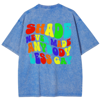 Shade Never Made Anyboday Less Gay Unisex Fit Washed Oversized T-Shirt-moweekender