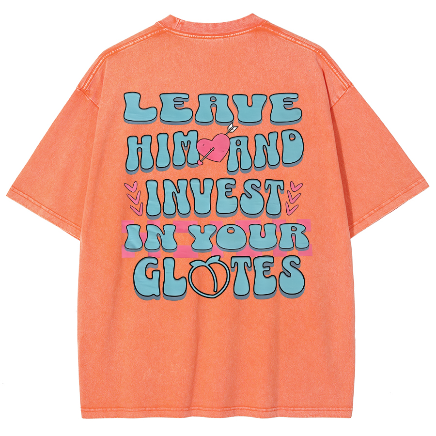 Leave Him And Invest In Your Glotes Unisex Fit Washed T-Shirt-moweekender