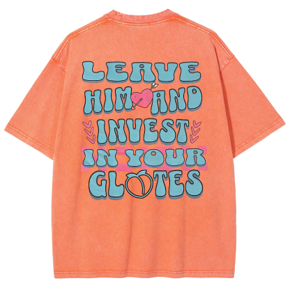 Leave Him And Invest In Your Glotes Unisex Fit Washed T-Shirt-moweekender