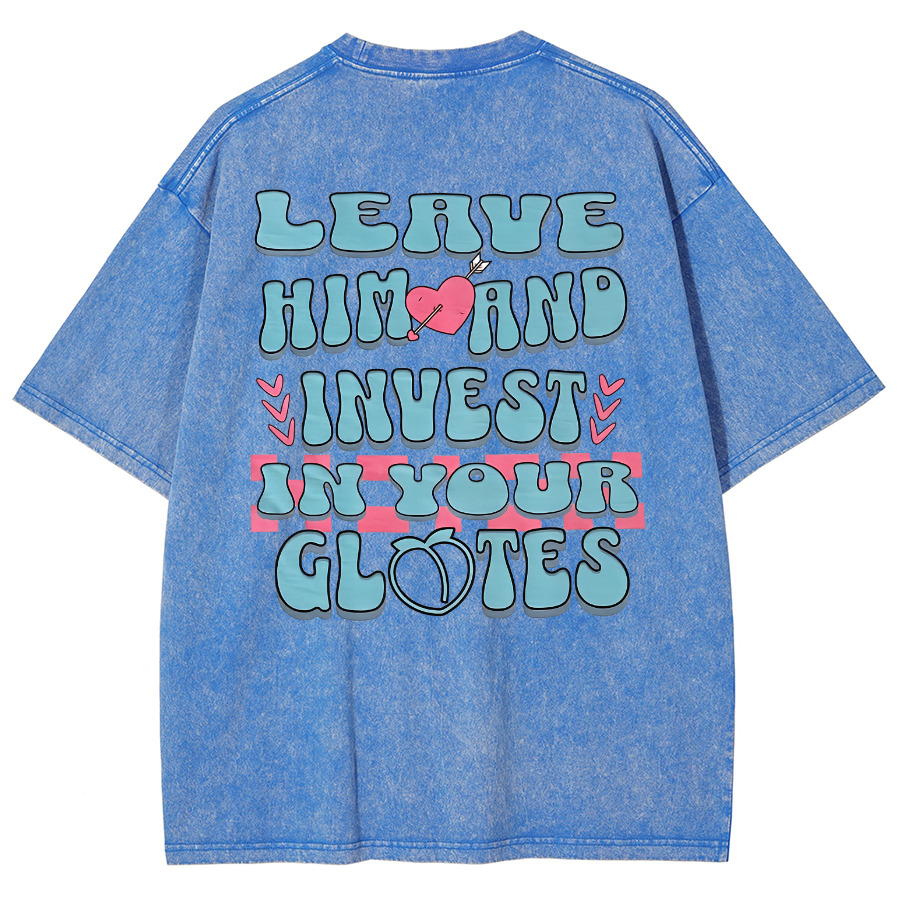 Leave Him And Invest In Your Glotes Unisex Fit Washed T-Shirt-moweekender