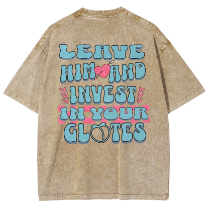 Leave Him And Invest In Your Glotes Unisex Fit Washed T-Shirt-moweekender