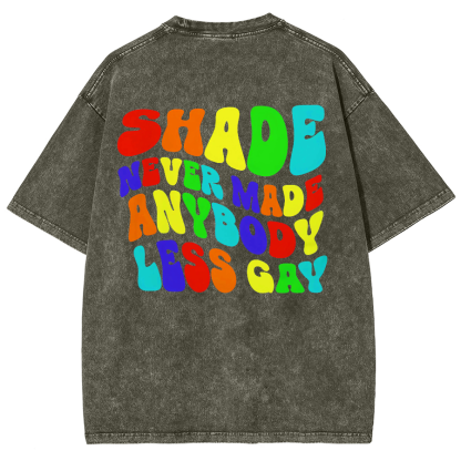 Shade Never Made Anyboday Less Gay Unisex Fit Washed Oversized T-Shirt-moweekender