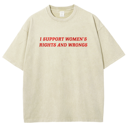 I Support Women's Rights And Wrongs Unisex Washed Oversized T-Shirt-moweekender