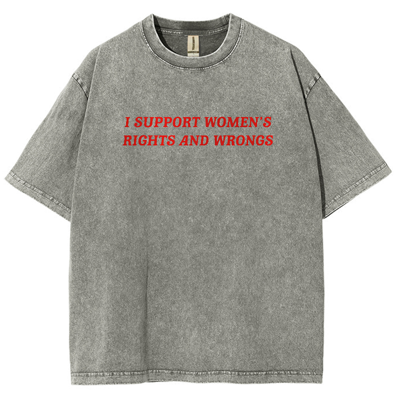 I Support Women's Rights And Wrongs Unisex Washed Oversized T-Shirt-moweekender
