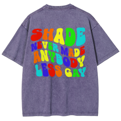 Shade Never Made Anyboday Less Gay Unisex Fit Washed Oversized T-Shirt-moweekender