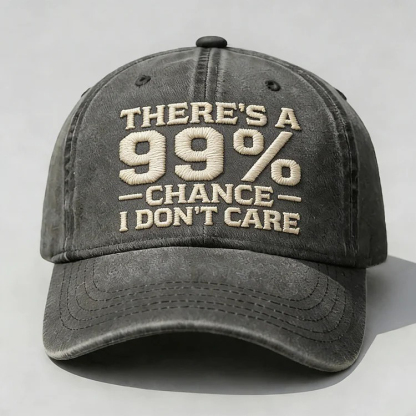 There's A 99% Chance I Don't Care Embroidery Cap
