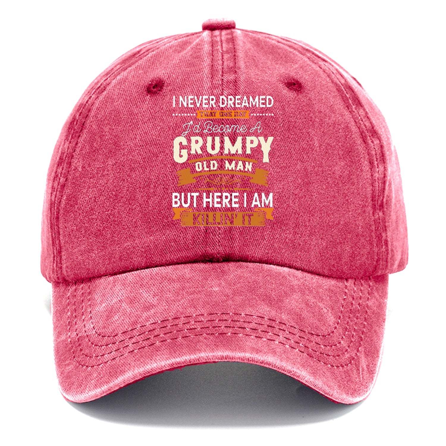 I Never Dreamed That One Day I'd Become A Grumpy Old Man But Here I Am Killin' It Classic Cap