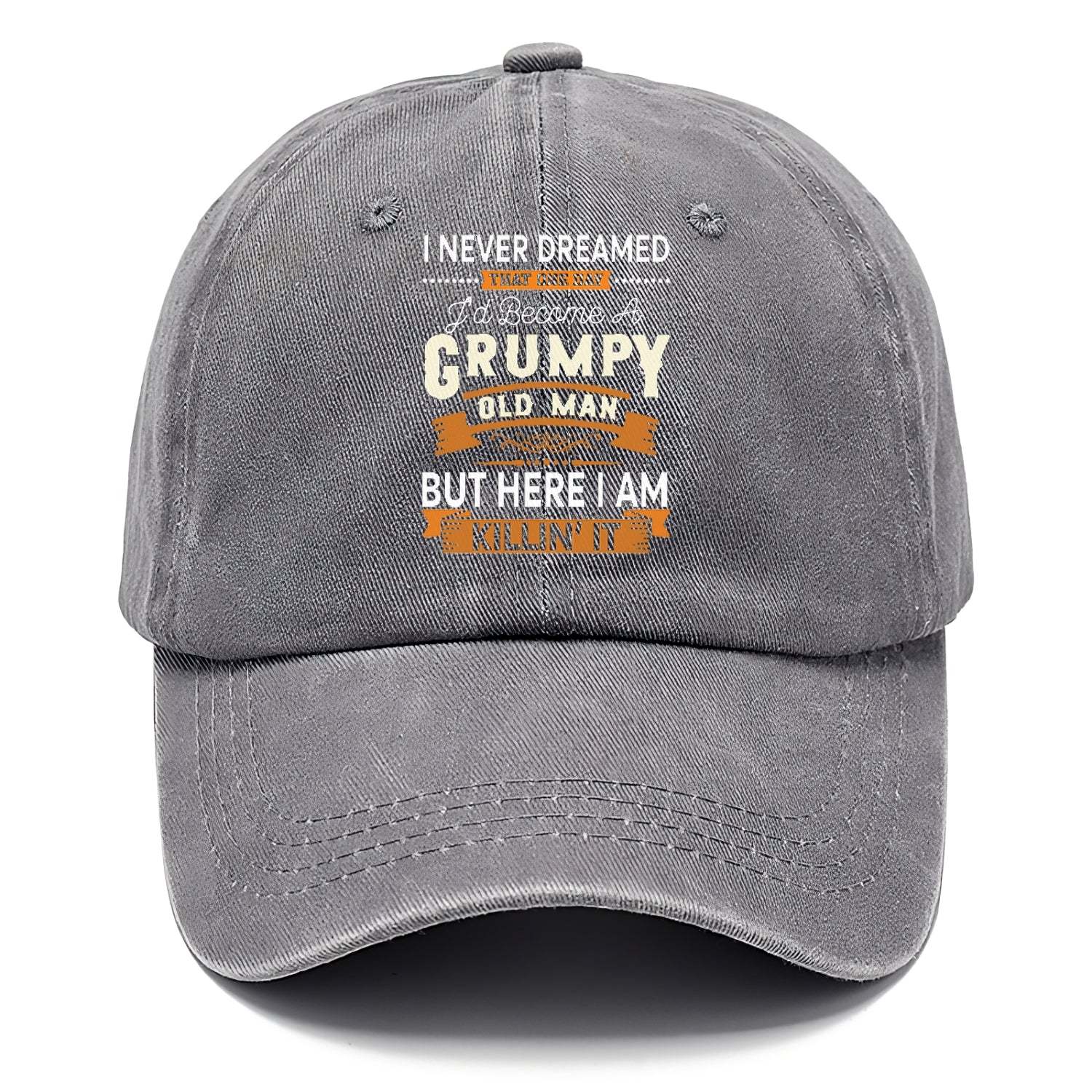 I Never Dreamed That One Day I'd Become A Grumpy Old Man But Here I Am Killin' It Classic Cap
