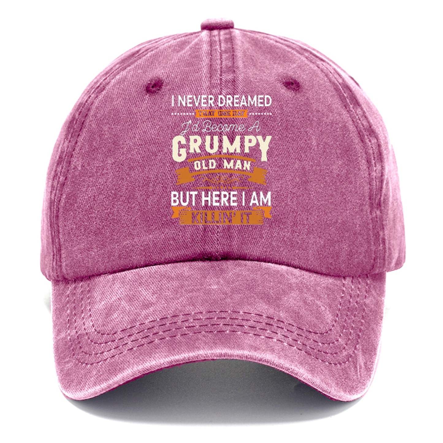 I Never Dreamed That One Day I'd Become A Grumpy Old Man But Here I Am Killin' It Classic Cap