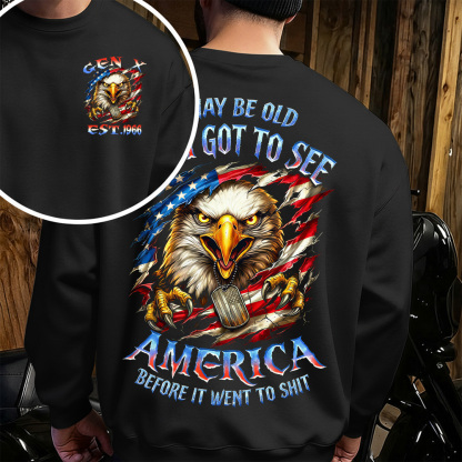 I May Be Old But I Got To See The Usa Before It Went To Shit Custom Year Gen X, Boomer T-shirt