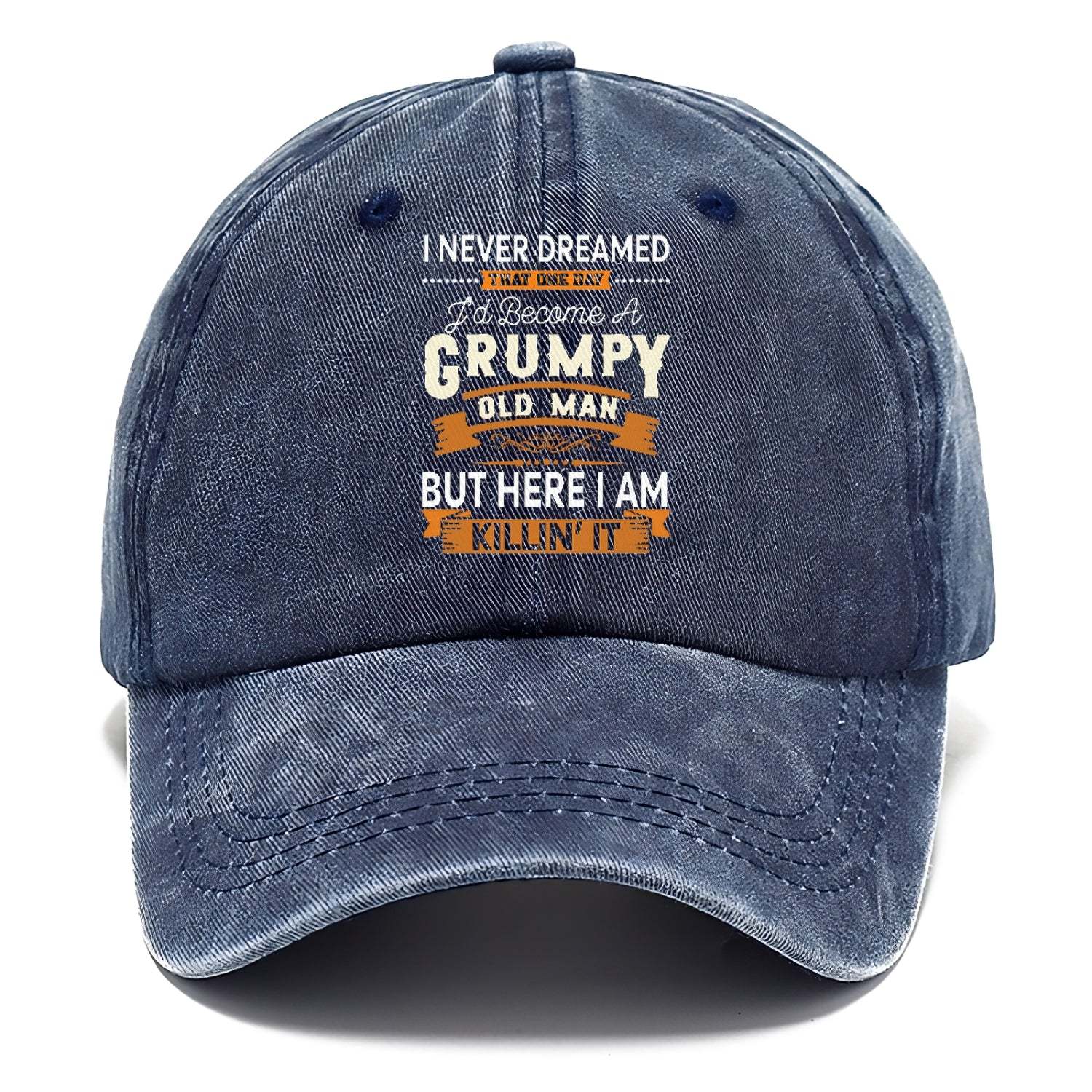 I Never Dreamed That One Day I'd Become A Grumpy Old Man But Here I Am