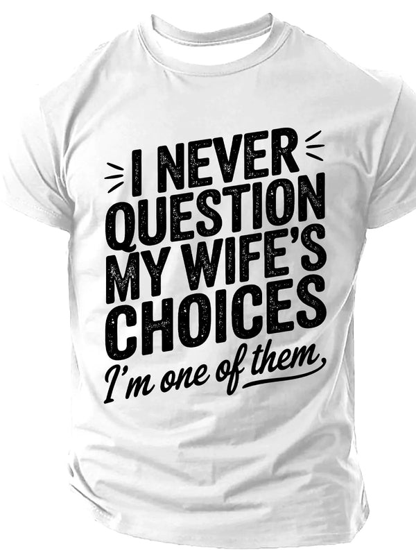 I Never Question My Wife's Choices Print T-Shirt