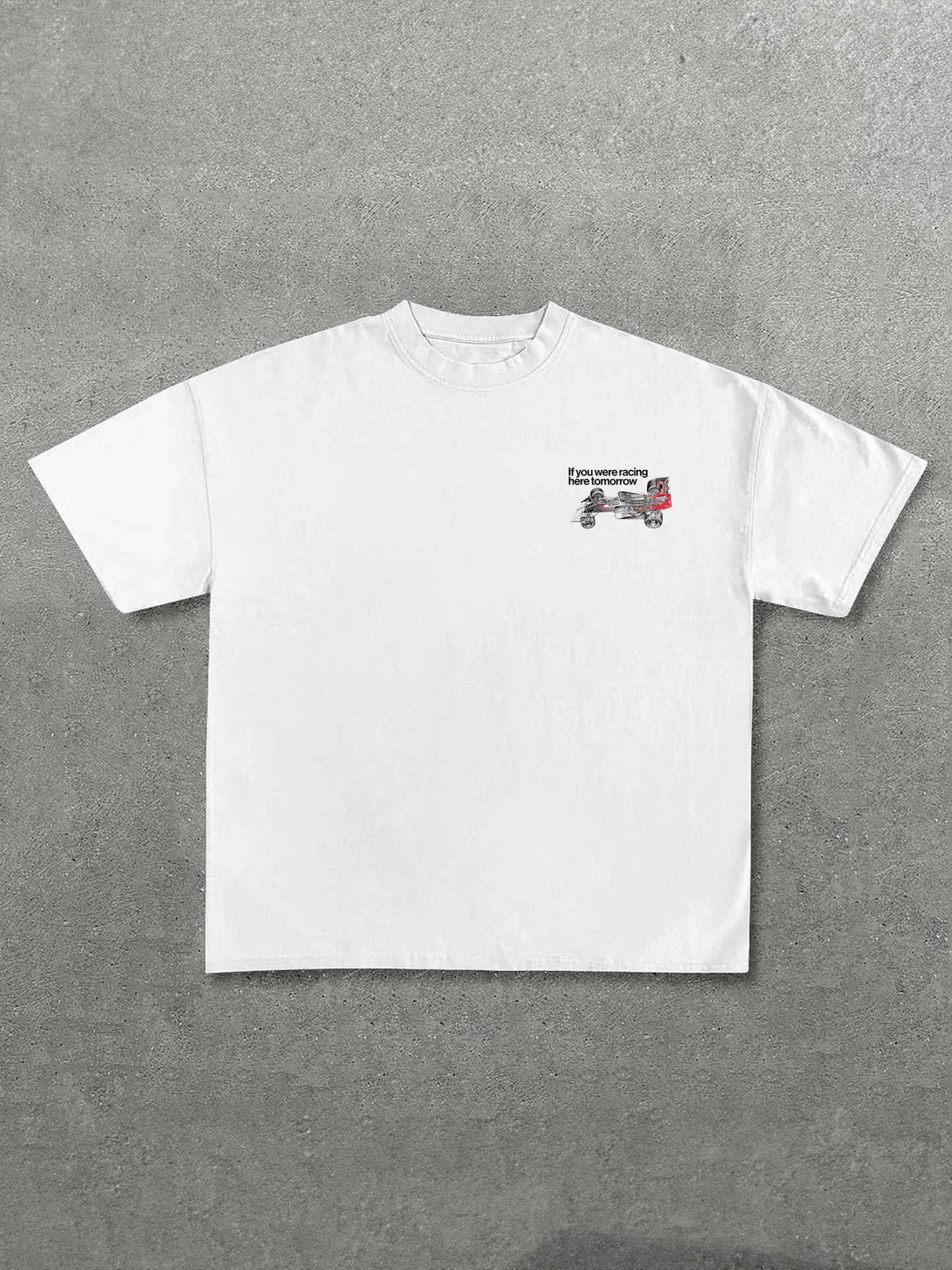 If You Were Racing Here Tomorrow Printed Unisex T-Shirt Image - 2