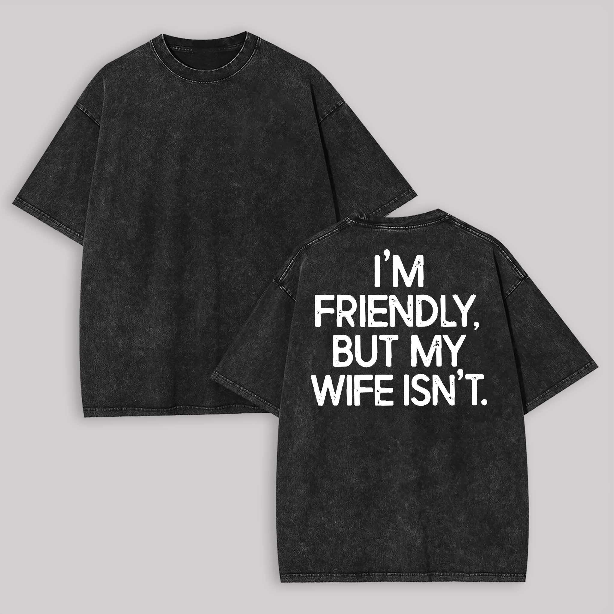 I'm Friendly But My Wife Isn't Printed Unisex Washed T-Shirt Image - 2