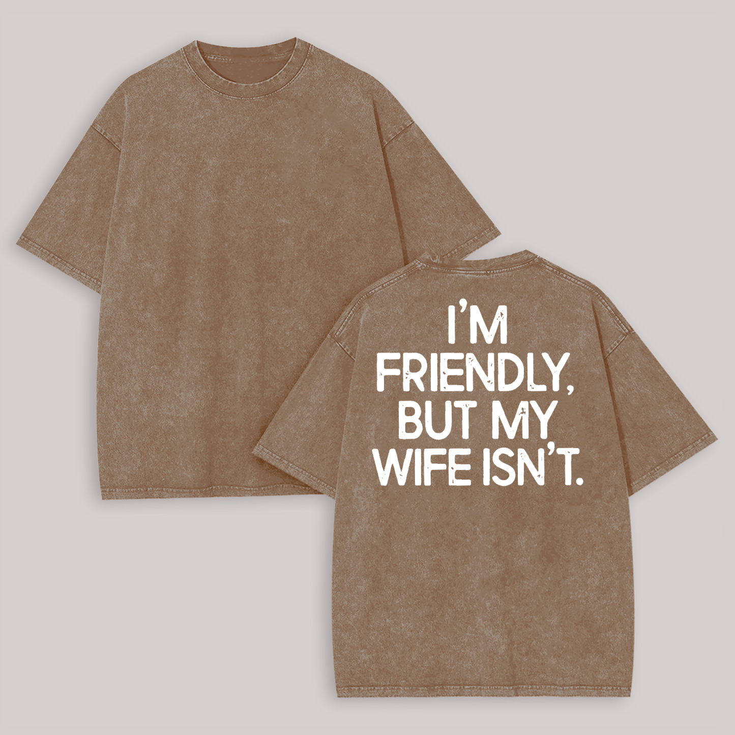 I'm Friendly But My Wife Isn't Printed Unisex Washed T-Shirt Image - 4