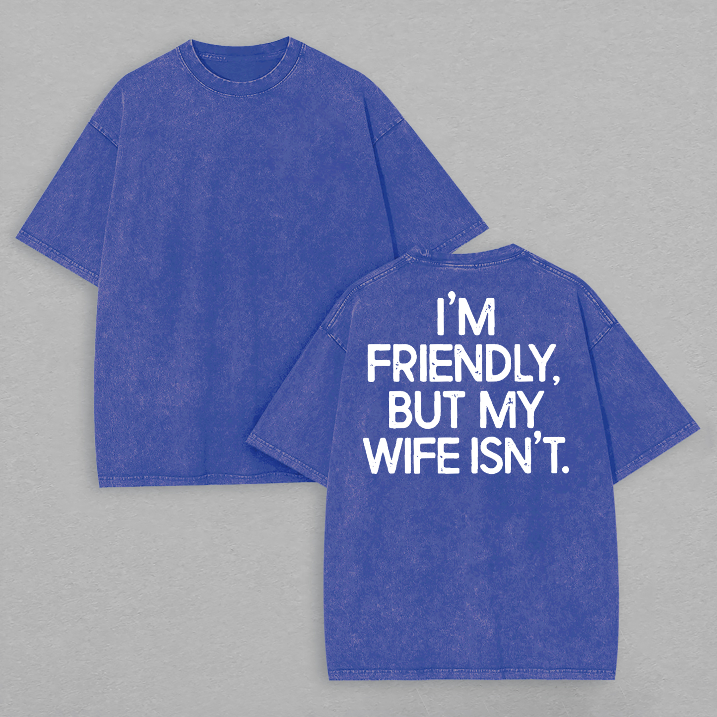 I'm Friendly But My Wife Isn't Printed Unisex Washed T-Shirt Image - 8