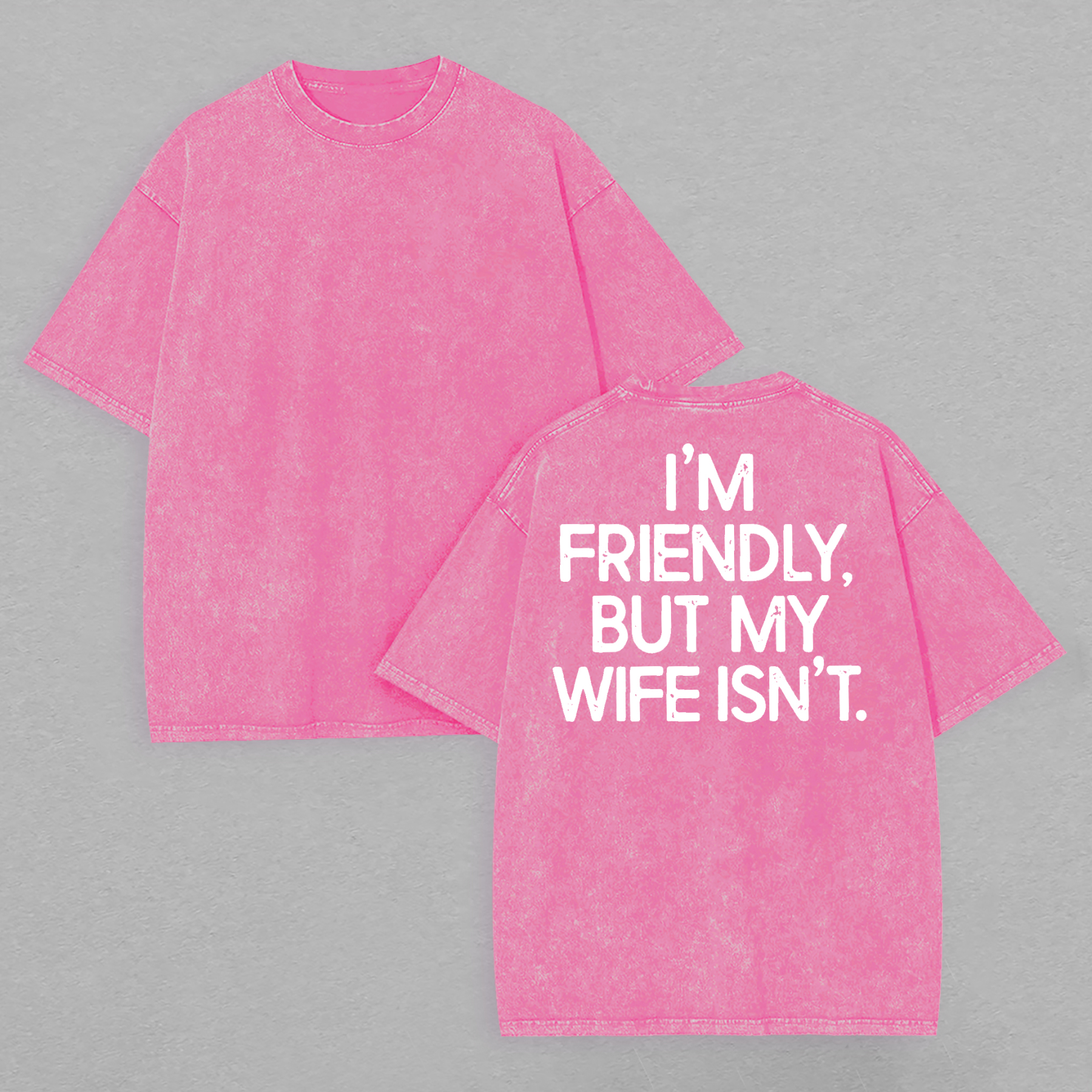 I'm Friendly But My Wife Isn't Printed Unisex Washed T-Shirt Image - 7