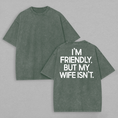 I'm Friendly But My Wife Isn't Printed Unisex Washed T-Shirt Image - 9