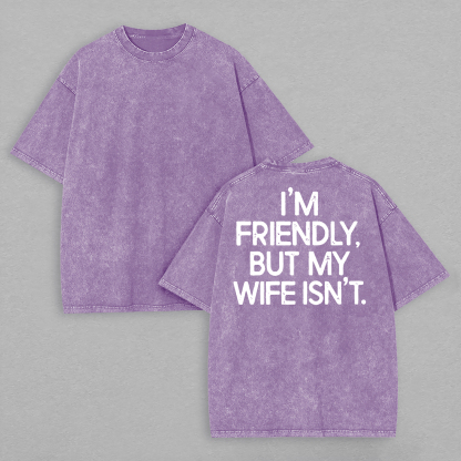 I'm Friendly But My Wife Isn't Printed Unisex Washed T-Shirt Image - 10