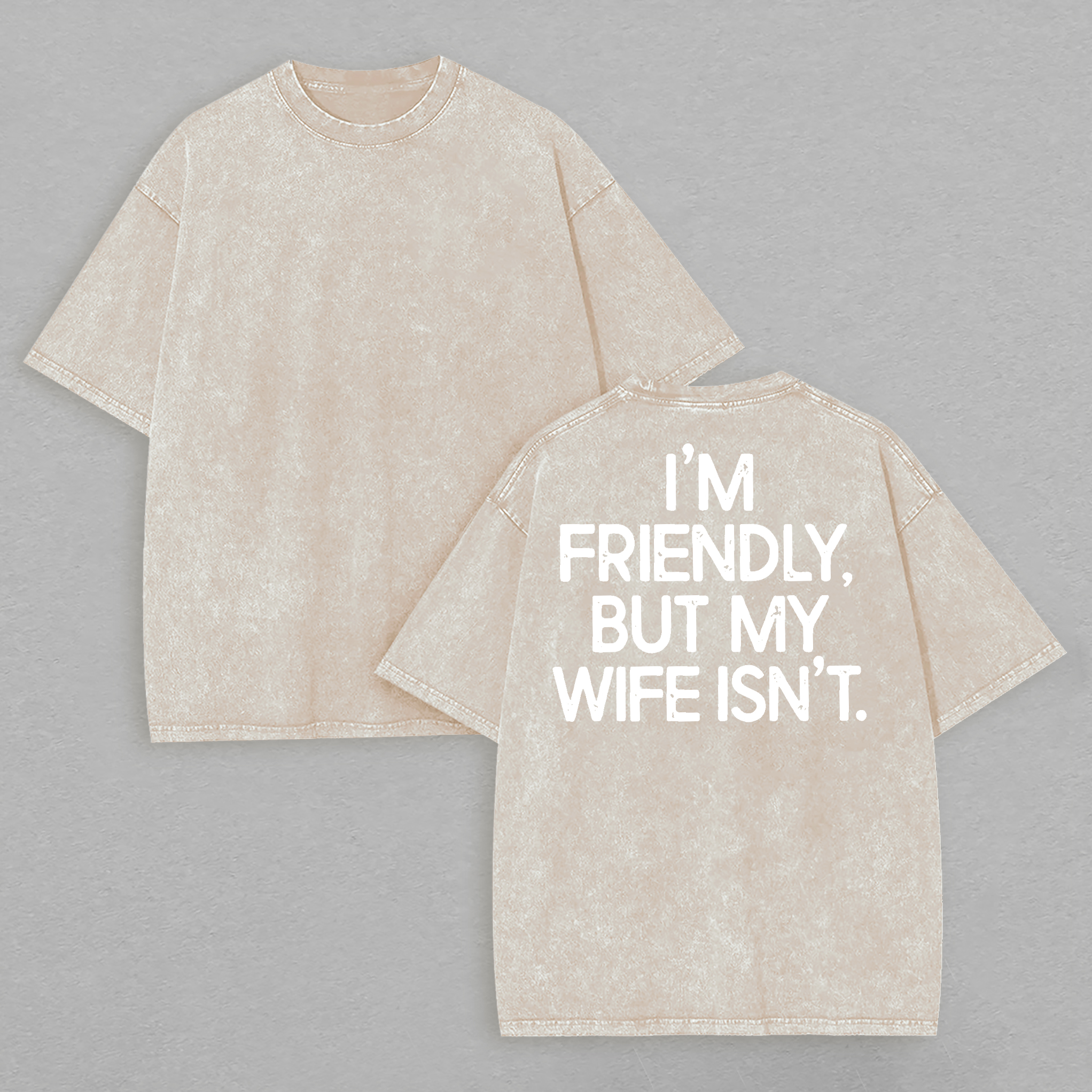 I'm Friendly But My Wife Isn't Printed Unisex Washed T-Shirt Image - 6