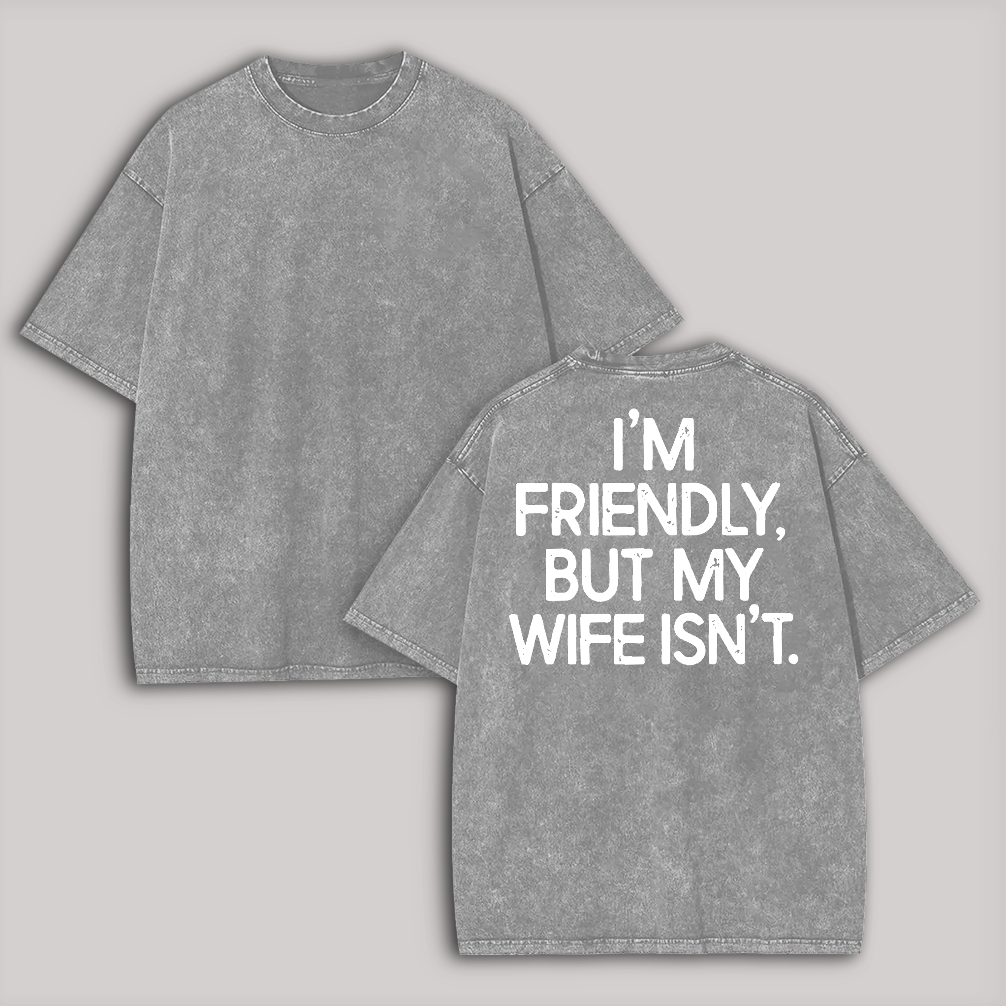 I'm Friendly But My Wife Isn't Printed Unisex Washed T-Shirt Image - 5