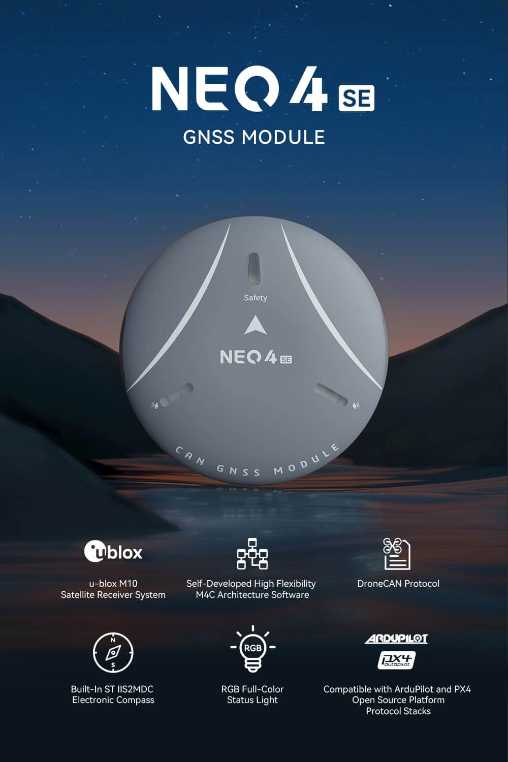 NEO 4 SE GNSS Module Feature: u-blox M10 Satellite Receiver System. Self-Developed High Flexibility M4C Architecture Software. Built-In ST IIS2MDC Electronic Compass. RGB Full-Color Status Light. DroneCAN Protocol. Compatible with ArduPilot and PX4 Open Source Platform Protocol Stacks.