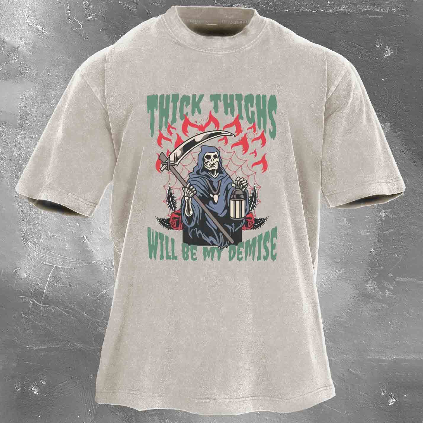 Thick Thighs Will Be My Demise Men's washed T-shirt