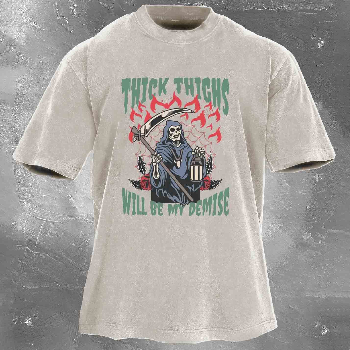 Thick Thighs Will Be My Demise Men's washed T-shirt