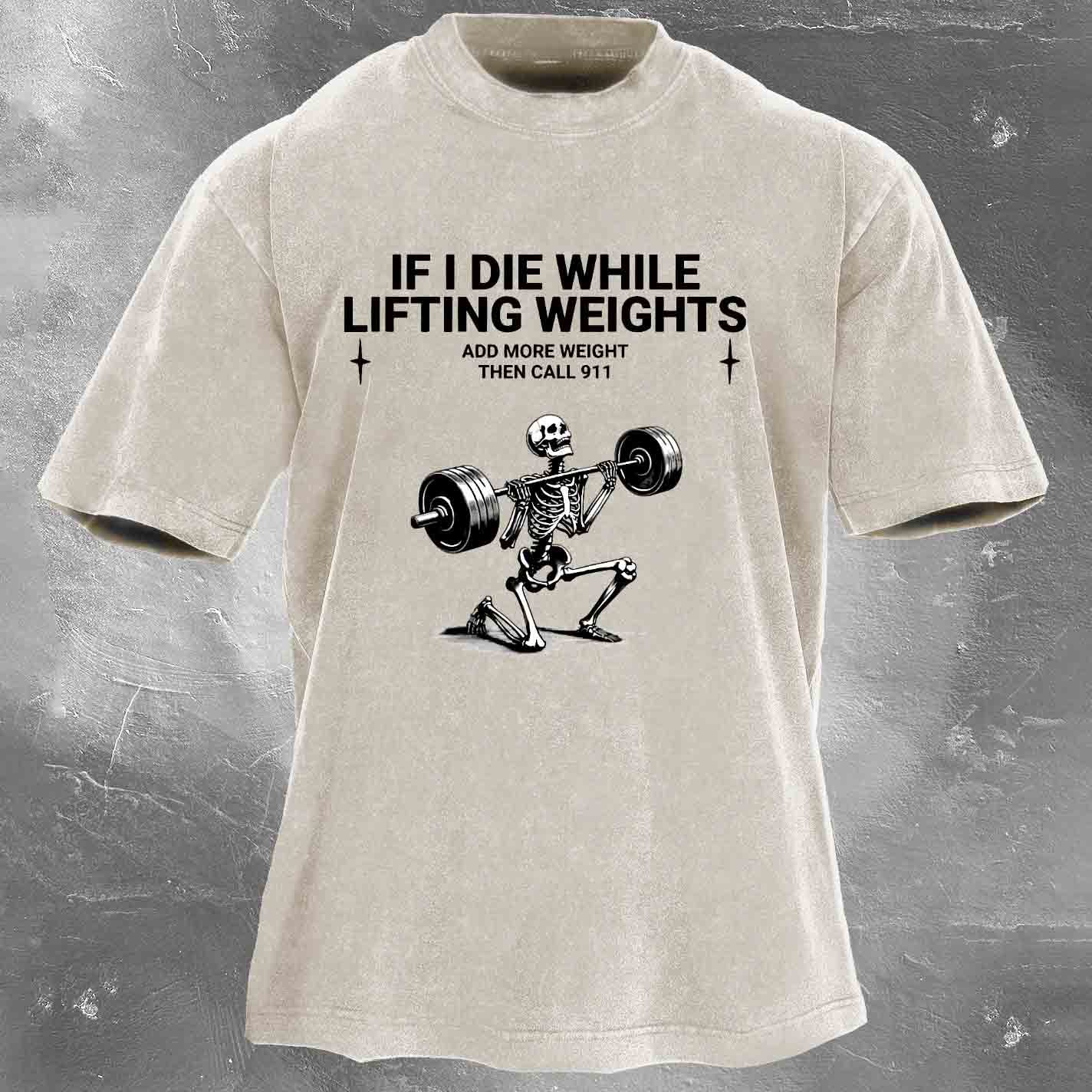 If I Die While,Lifting Weights Men's washed T-shirt