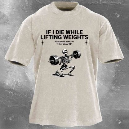 If I Die While,Lifting Weights Men's washed T-shirt
