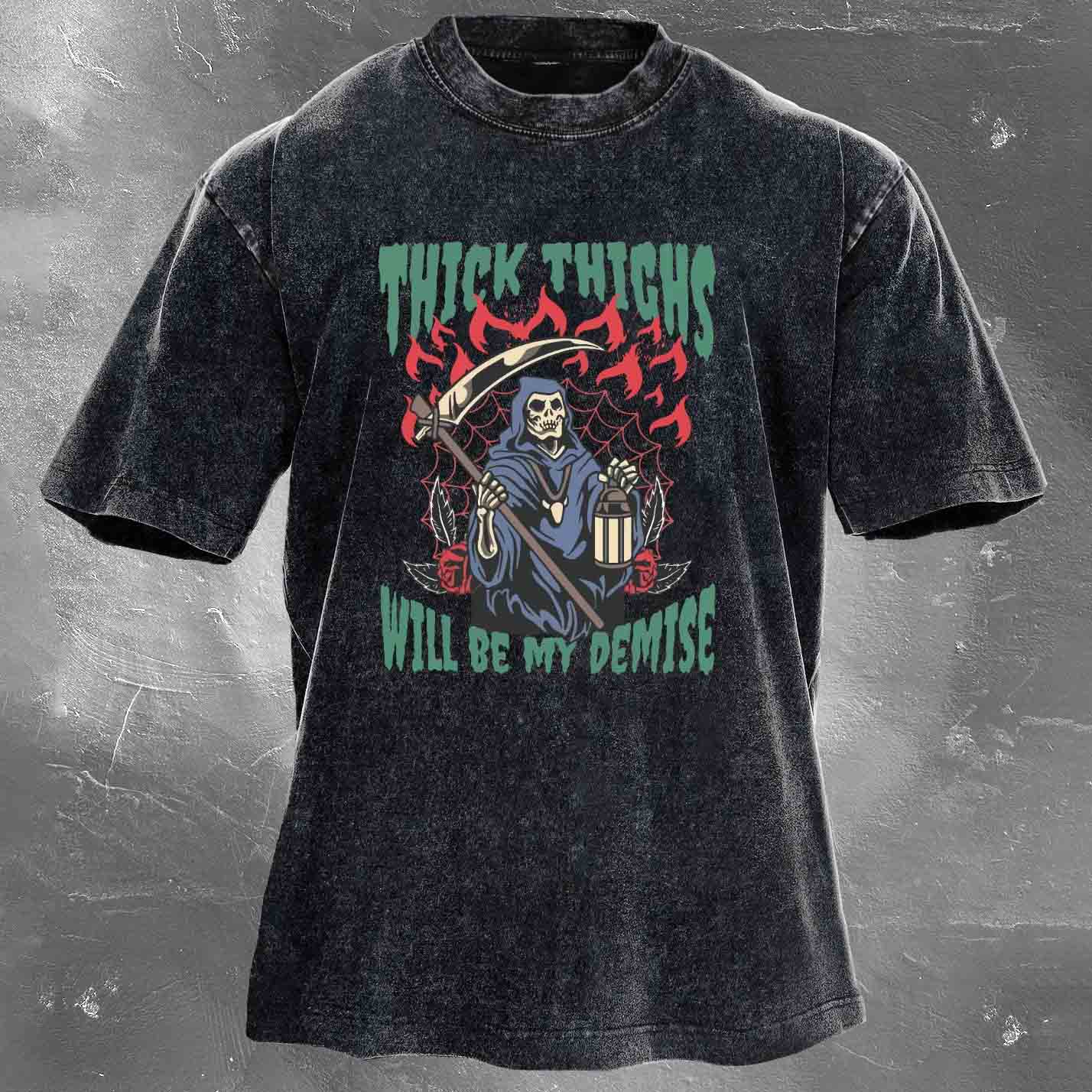 Thick Thighs Will Be My Demise Men's washed T-shirt