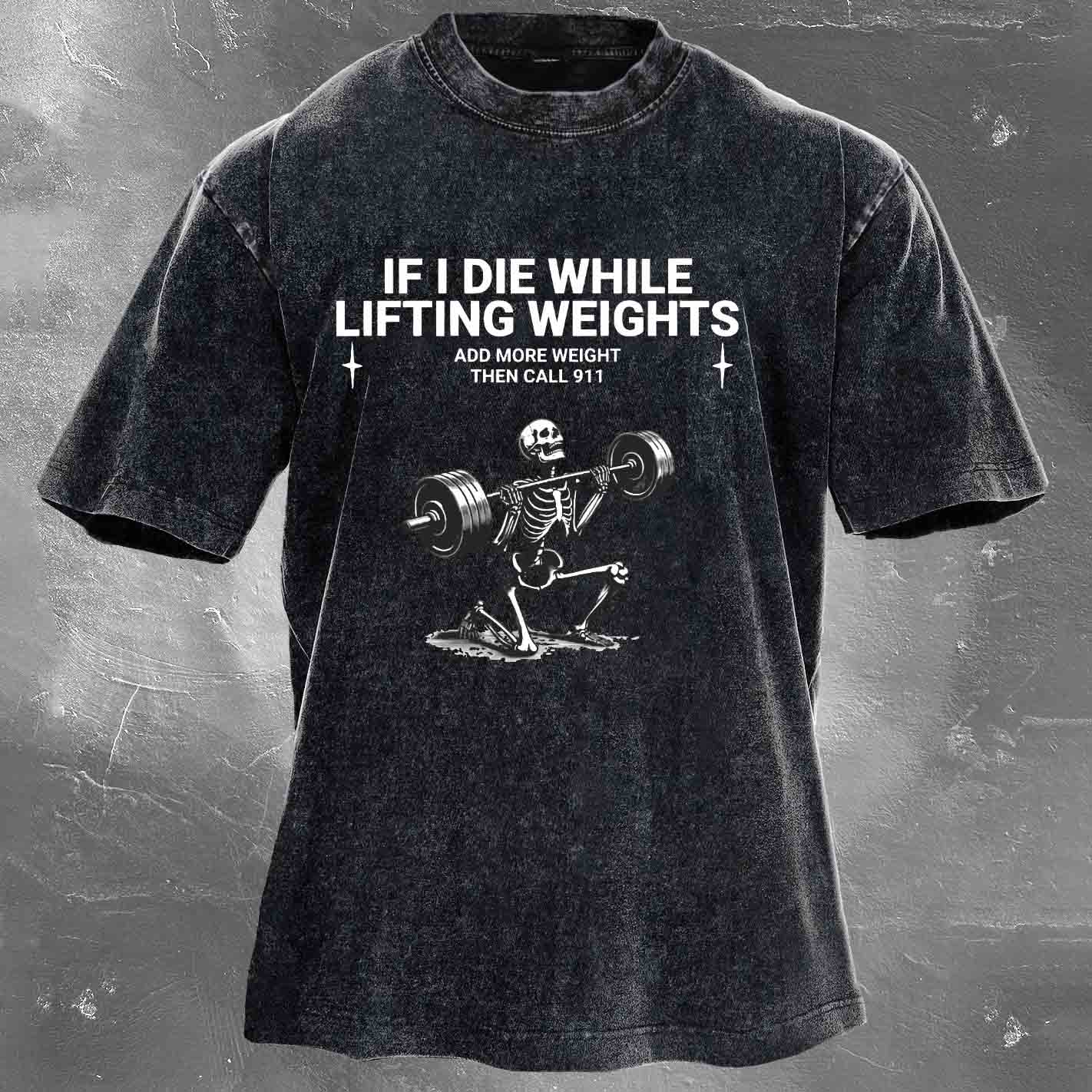 If I Die While,Lifting Weights Men's washed T-shirt