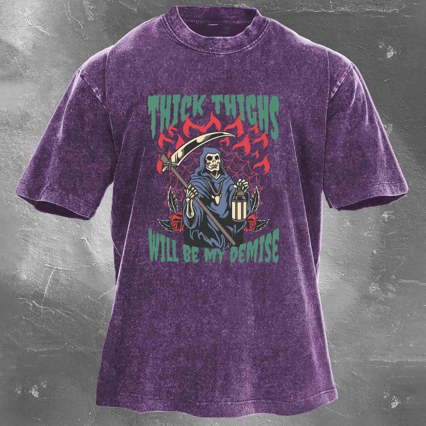Thick Thighs Will Be My Demise Men's washed T-shirt